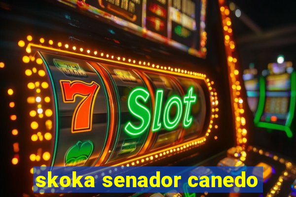 skoka senador canedo